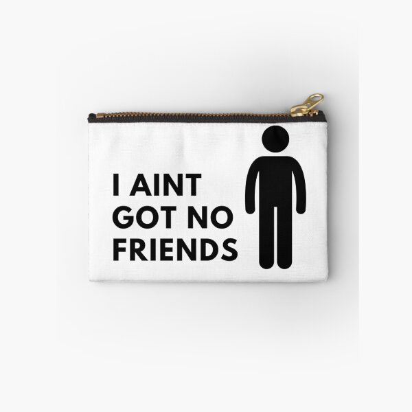 Item preview, I aint got no friends designed and sold by ExploreStore.