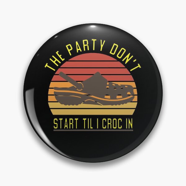 Item preview, The Party Don't Start Til I Croc in designed and sold by ZAstore.