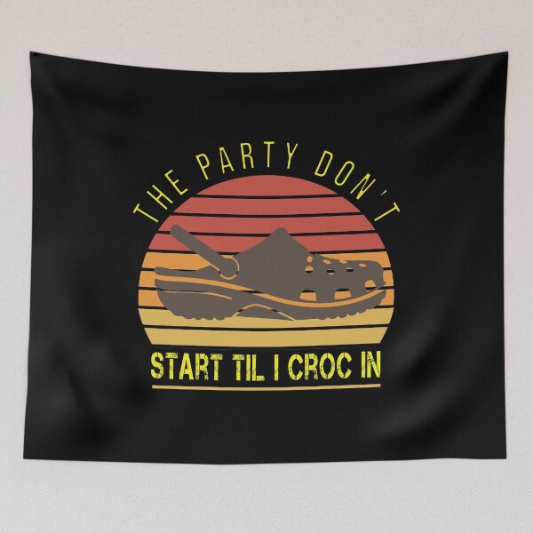 Item preview, The Party Don't Start Til I Croc in designed and sold by ZAstore.