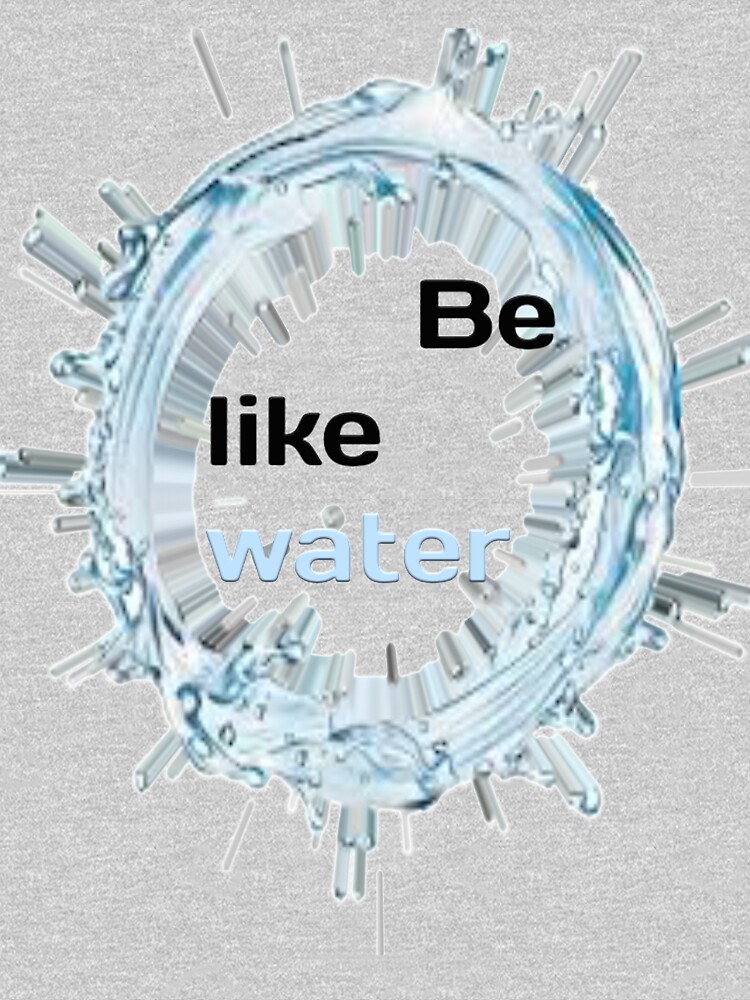 be like water t shirt