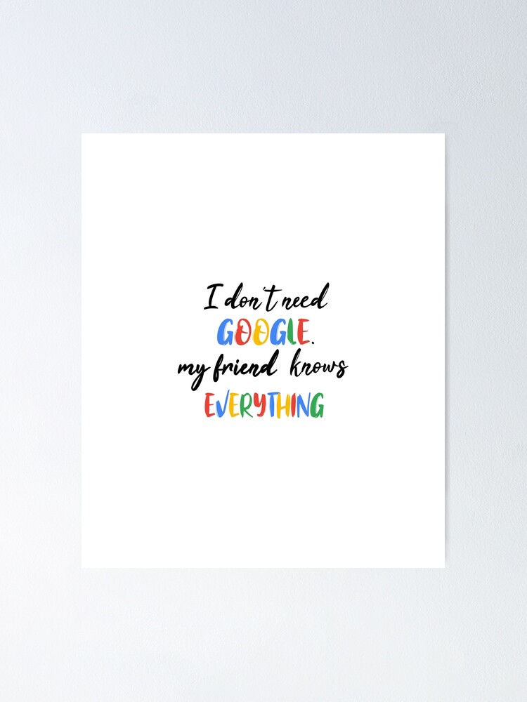 happy friendship : I don't Need Google My friend Knows Everything - Funny Google T Shirt - Funny Gift for my friend gift for friend happy friendship : I don't Need Google My friend Knows Everything - Funny Google T Shirt - Funny Gift for my friend gift for friend