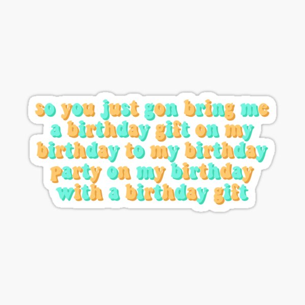 Item preview, Tyler the Creator so you just gon bring me a birthday gift on my birthday to my birthday party on my birthday with a birthday gift sticker designed and sold by madebyshania.