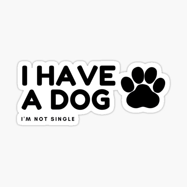 I’m not single I have a dog Sticker