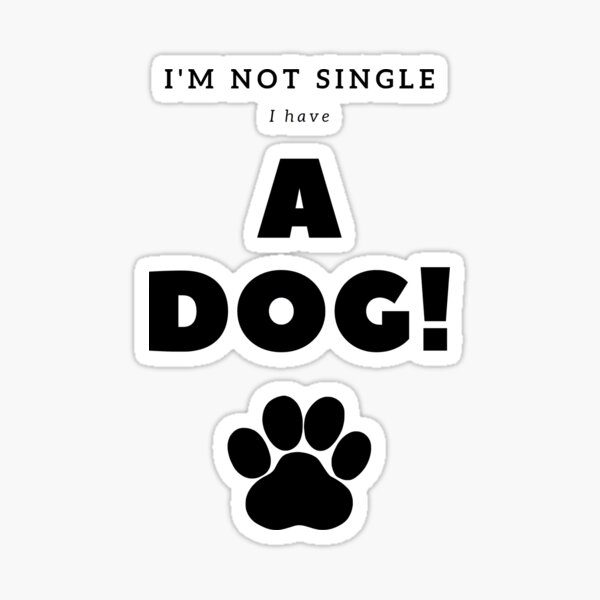 I’m not single I have a dog Sticker