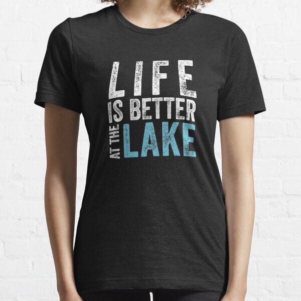 life is better at the lake Essential T-Shirt