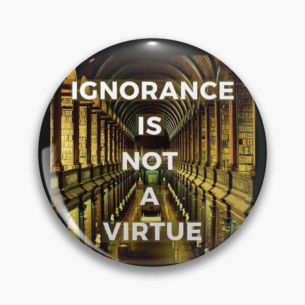 Item preview, Ignorance is Not a Virtue designed and sold by Frosty1489.