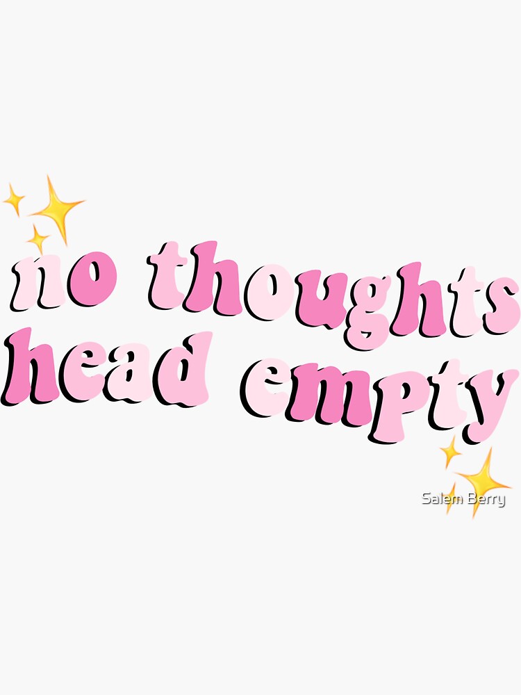 "no thoughts, head empty" Sticker by pixxlat3d | Redbubble