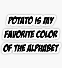 Potato is my favorite color of the alphabet Sticker