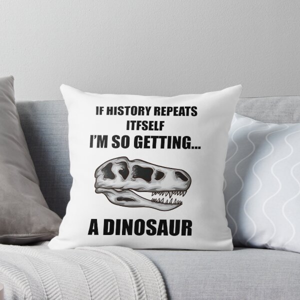 Item preview, If History Repeats Itself I'm Getting A Dinosaur  designed and sold by JustCreativity.