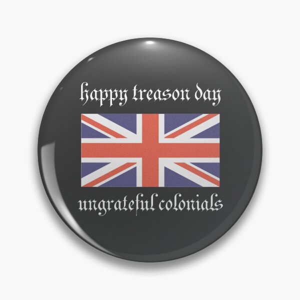 Item preview, happy treason day ungrateful colonials  designed and sold by ilovegreat.