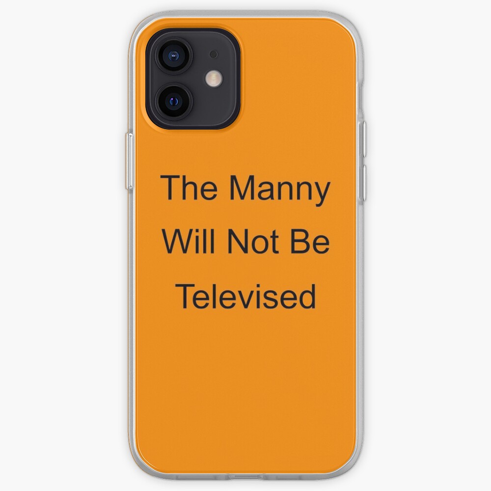 The Manny Will Not Be Televised 2 Iphone Case Cover By Lifejourny Redbubble