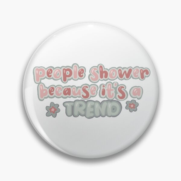 Item preview, people shower because it’s a trend  designed and sold by claysus.