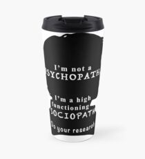I'm a high functioning sociopath Travel Mug