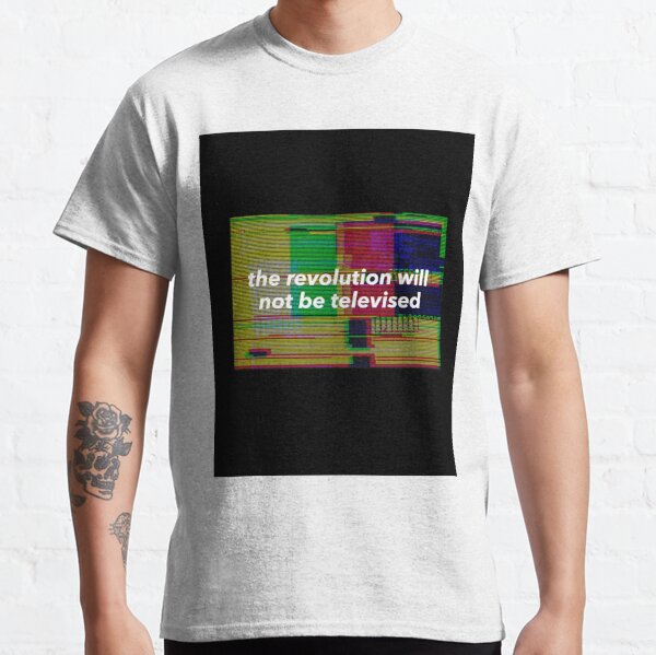 The Revolution Will Be Televised T Shirts Redbubble