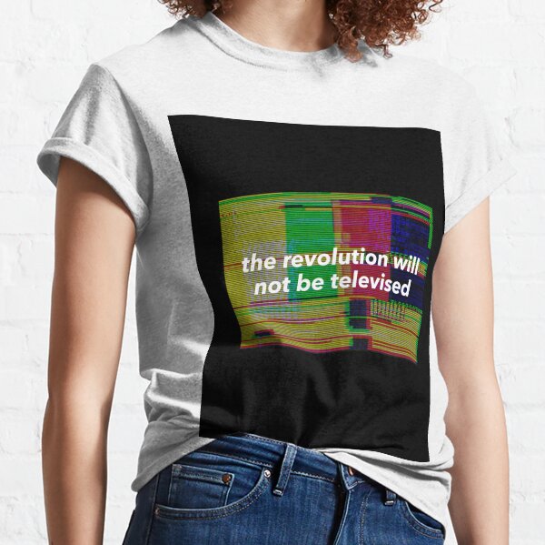 The Revolution Will Not Be Televised T Shirts Redbubble