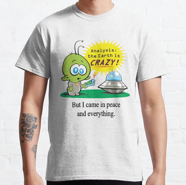 But I came in peace... Classic T-Shirt