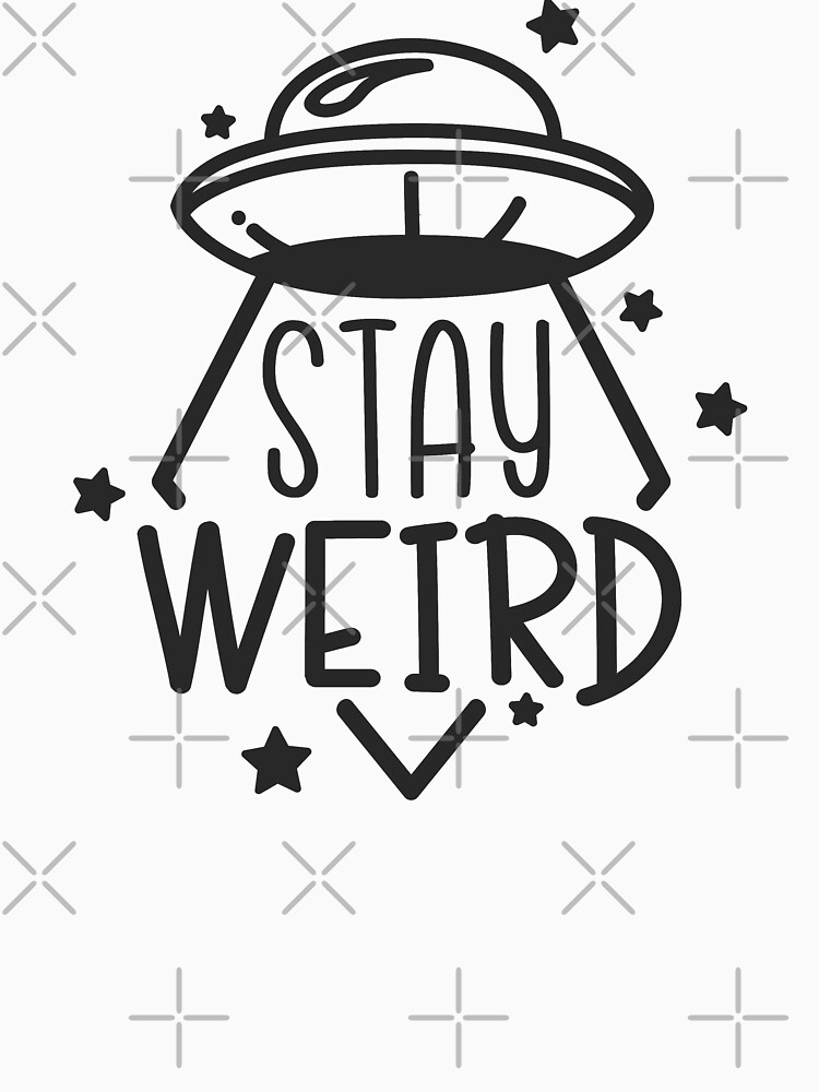 Stay Weird - UFO by TswizzleEG