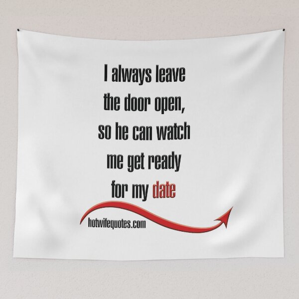 Item preview,  so he can watch me get ready for my date
Howifequotes brings lifestyle to a wide variety of products. Show your attitude and make a statement! If you miss a quote or have a special request designed and sold by hotwifequotes.
