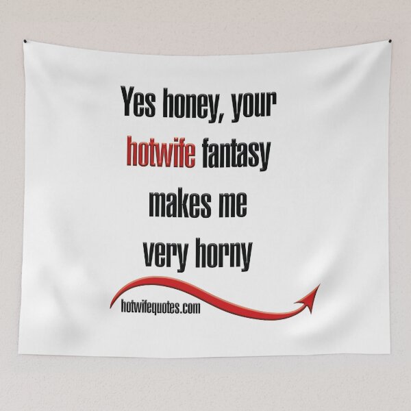 Artikelvorschau, Yes honey, your hotwife fantasy makes me very horny entworfen und verkauft von hotwifequotes.