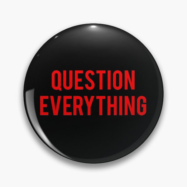 Question Everything Pin