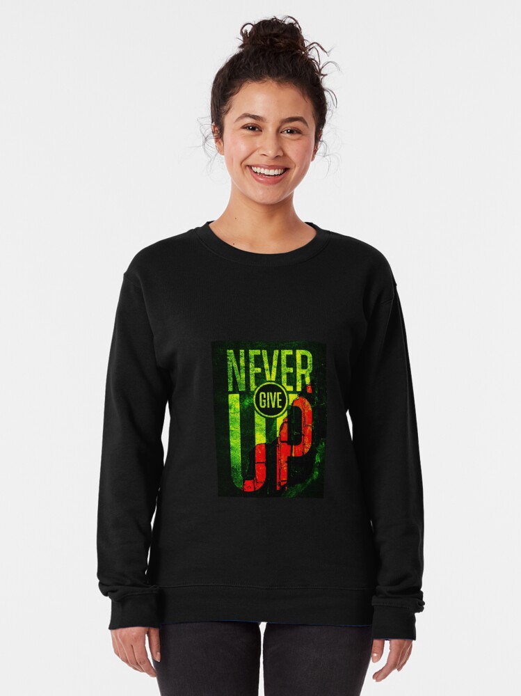 Discover NEVER GIVE UP  Pullover Sweatshirt