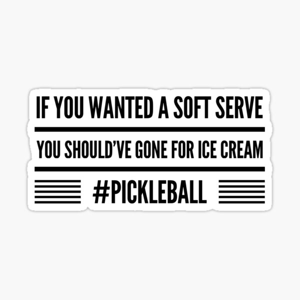 Item preview, Pickleball: If You Wanted A Soft Serve You Should've Gone For Ice Cream designed and sold by TomOllie6.