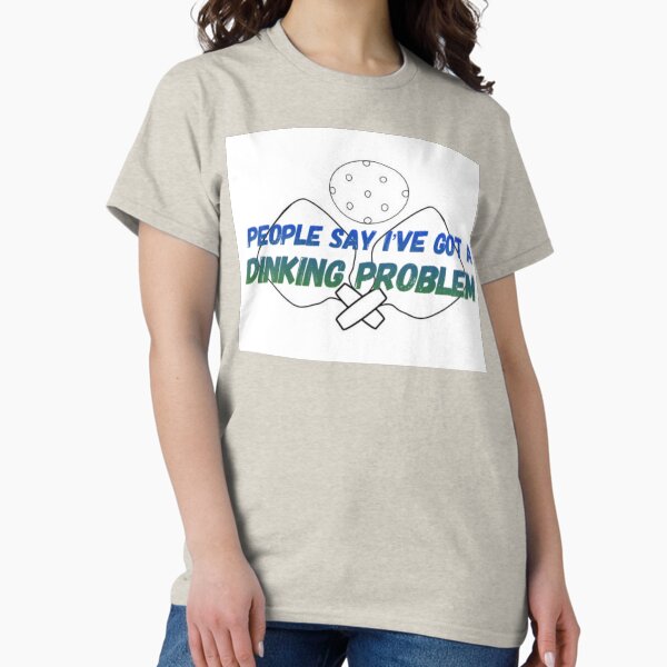 Item preview, People Say I've Got A Dinking Problem designed and sold by TomOllie6.