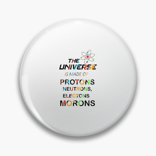Item preview, The Universe is Made of Protons, neutrons, electrons and morons designed and sold by Bouazzaoui.