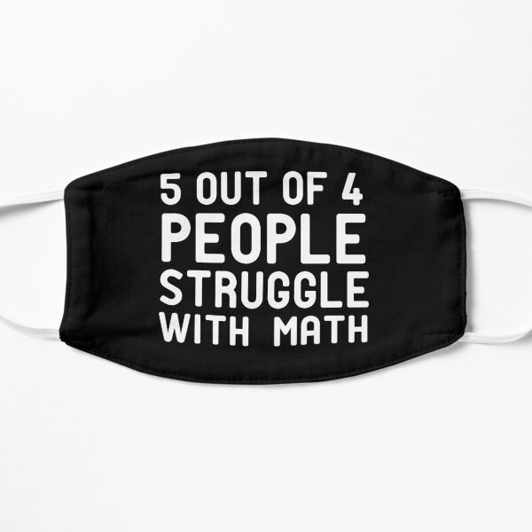 5 out of 4 People Struggle with Math Flat Mask