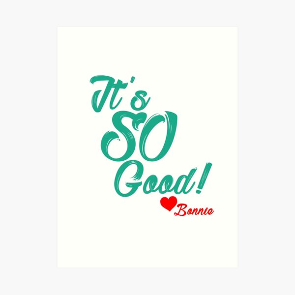 It's SO Good! Art Print