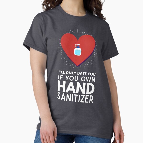 Item preview, I'll Only Date You If You Own Hand Sanitizer designed and sold by fwerky.