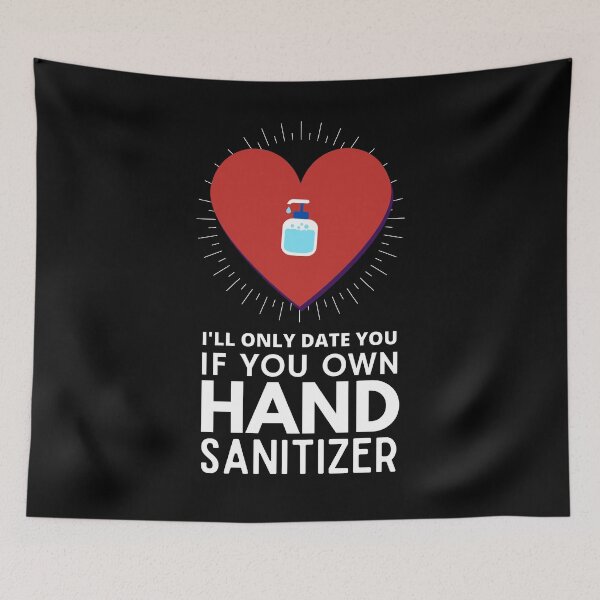 Item preview, I'll Only Date You If You Own Hand Sanitizer designed and sold by fwerky.