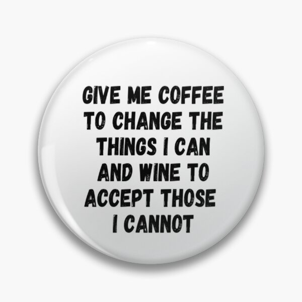Item preview, Give Me Coffee To Change The Things I Can And Wine To Accept Those I Cannot designed and sold by CatMonkStudios.