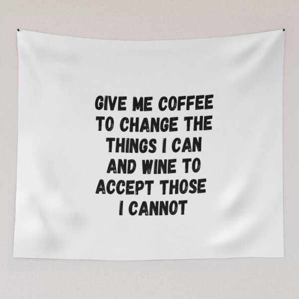 Item preview, Give Me Coffee To Change The Things I Can And Wine To Accept Those I Cannot designed and sold by CatMonkStudios.