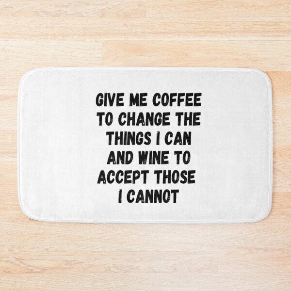 Item preview, Give Me Coffee To Change The Things I Can And Wine To Accept Those I Cannot designed and sold by CatMonkStudios.