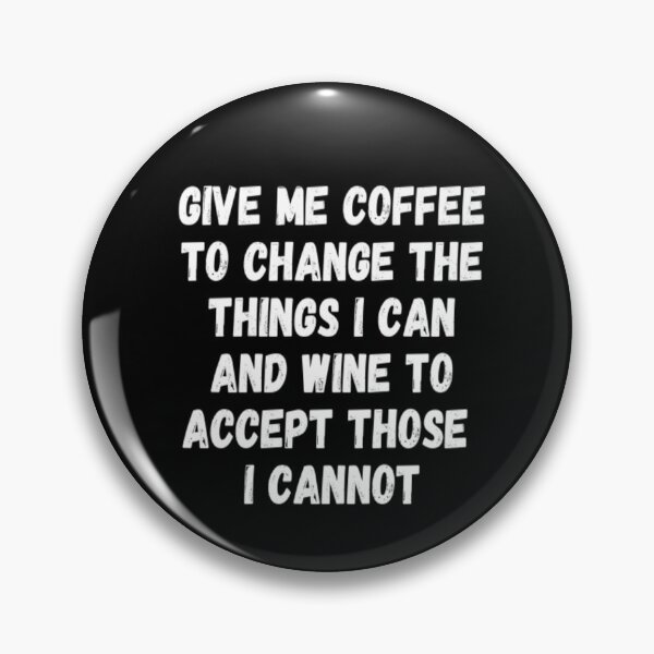 Item preview, Give Me Coffee To Change The Things I Can And Wine To Accept Those I Cannot designed and sold by CatMonkStudios.