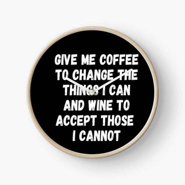 Item preview, Give Me Coffee To Change The Things I Can And Wine To Accept Those I Cannot designed and sold by CatMonkStudios.