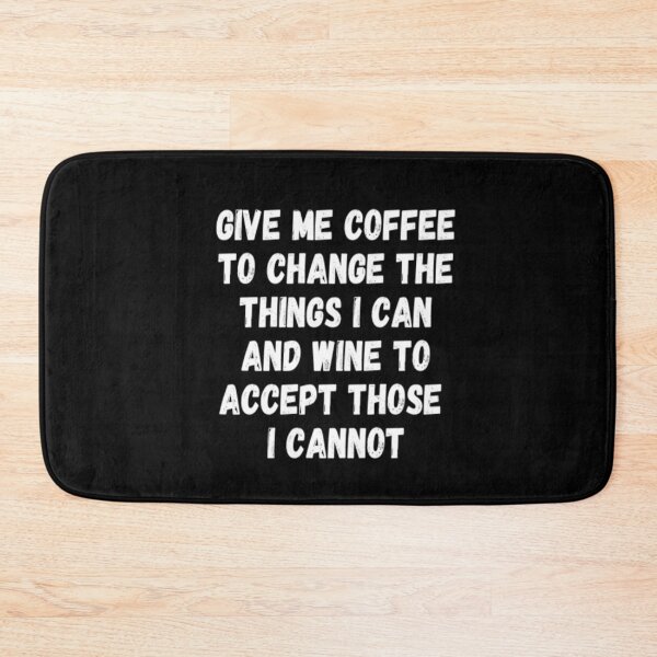 Item preview, Give Me Coffee To Change The Things I Can And Wine To Accept Those I Cannot designed and sold by CatMonkStudios.