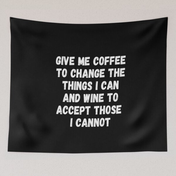 Item preview, Give Me Coffee To Change The Things I Can And Wine To Accept Those I Cannot designed and sold by CatMonkStudios.