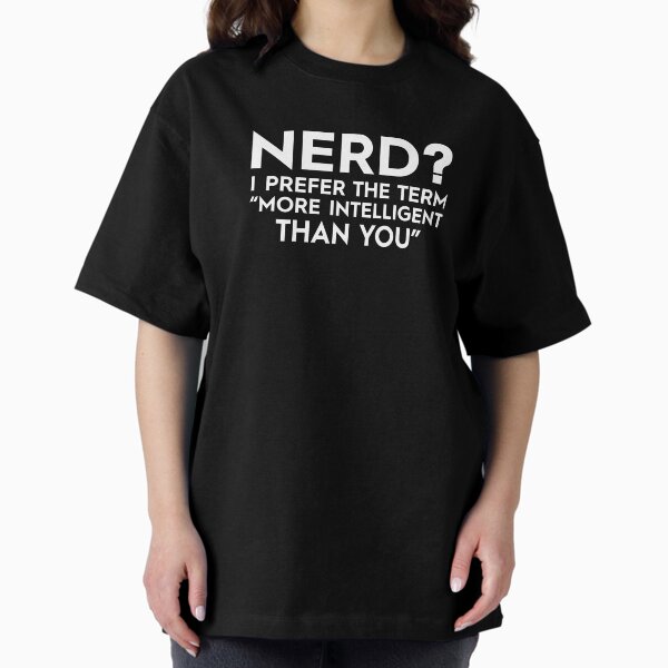 Item preview, Nerd? I Prefer The Term "More Intelligent Than You" designed and sold by ayhanengin.
