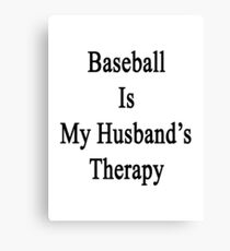 Baseball Is My Husband's Therapy Canvas Print