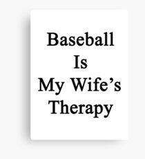 Baseball Is My Wife's Therapy Canvas Print