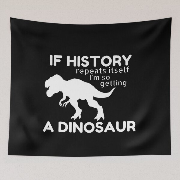 Item preview, If history repeats itself I'm so getting a dinosaur designed and sold by Masaw.