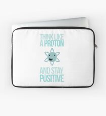 Excuse Me While I Science: Think Like A Proton and Stay Positive Laptop Sleeve