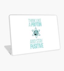 Excuse Me While I Science: Think Like A Proton and Stay Positive Laptop Skin