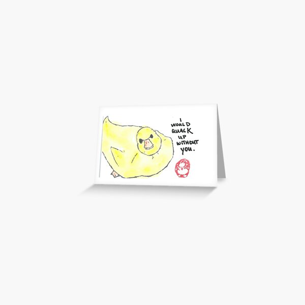 I would quack up without you Greeting Card