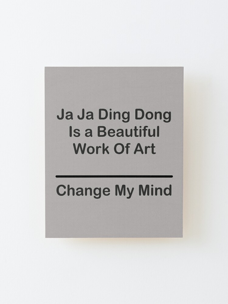 Ja Ja Ding Dong Change My Mind Meme Black Print Mounted Print By Vancouver Girl Redbubble