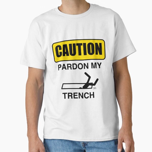 Pardon My Trench Classic T-Shirt