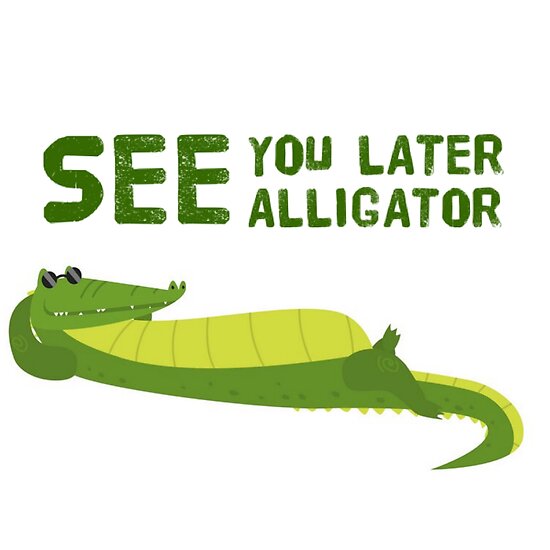 Copy Of See You Later Alligator Poster By Maadio Redbubble