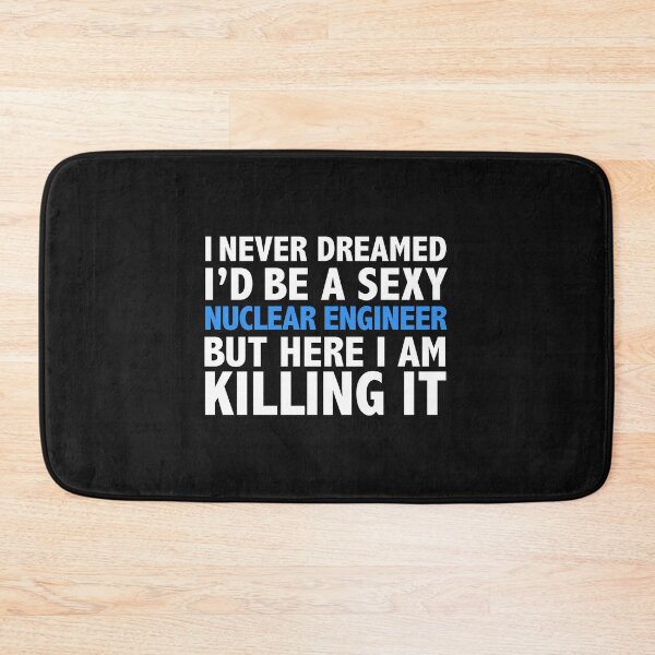Item preview, Never dreamt I'd be Sexy Nuclear Engineer but Killing it Engineering Graduation designed and sold by losttribe.
